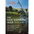 The Han-Xiongnu War, 133 Bc-89 Ad: The Struggle of China and a Steppe Empire Told Through Its Key Figures - Hardcover