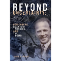 Beyond Uncertainty: Heisenberg, Quantum Physics, and the Bomb - Paperback