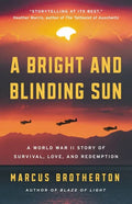 A Bright and Blinding Sun: A World War II Story of Survival, Love, and Redemption - Hardcover