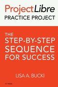 ProjectLibre Practice Project: The Step-by-Step Sequence for Success - Paperback