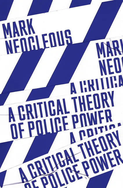 A Critical Theory of Police Power: The Fabrication of the Social Order - Paperback