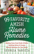 99 Favorite Amish Home Remedies: *Healing Cures from Foods and Herbs *Soothing Salves and Creams *Natural Solutions for Your Home - Spiral