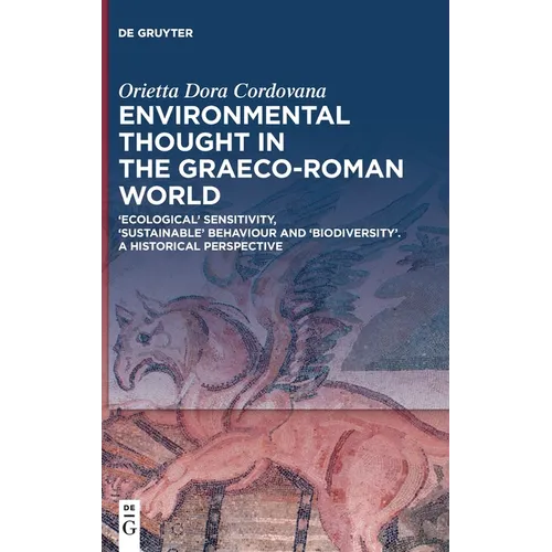 Environmental Thought in the Graeco-Roman World: 'Ecological' Sensitivity, 'Sustainable' Behaviour and 'Biodiversity'. a Historical Perspective - Hardcover