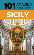 101 Amazing Things to Do in Sicily: Sicily Travel Guide - Paperback