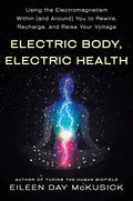 Electric Body, Electric Health: Using the Electromagnetism Within (and Around) You to Rewire, Recharge, and Raise Your Voltage - Paperback