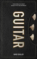 Guitar: The World's Most Seductive Instrument - Hardcover