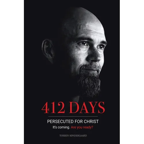 412 Days: PERSECUTED FOR CHRIST It's coming. Are you ready? - A Journey of Hope, Freedom, and Revival - Paperback