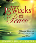 13 Weeks to Peace: Allowing Jesus to Heal Your Heart and Mind - Paperback