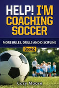 Help! I'm Coaching Soccer - More Rules, Drills and Discipline - Paperback