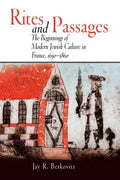 Rites and Passages: The Beginnings of Modern Jewish Culture in France, 1650-1860 - Paperback