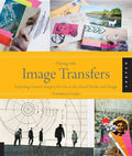 Playing with Image Transfers: Exploring Creative Imagery for Use in Art, Mixed Media, and Design - Paperback