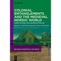Colonial Entanglements and the Medieval Nordic World: Norse Colonies and Indigenous Peoples - Hardcover