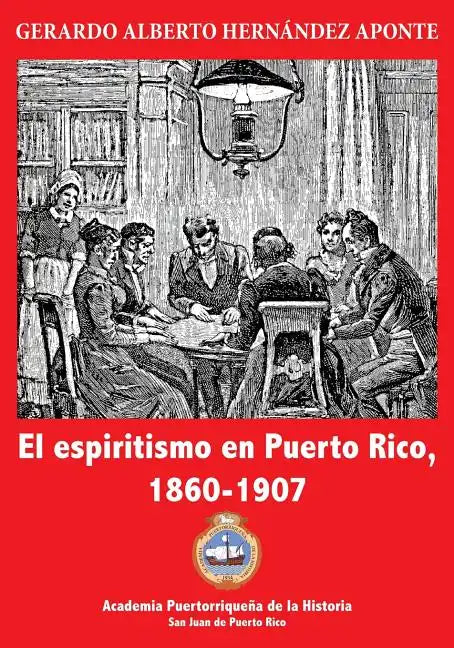 El espiritismo en Puerto Rico, 1860-1907 - Paperback