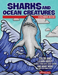 Sharks and Ocean Creatures Coloring Book: Color and Learn about Sharks, Sting Rays, Giant Octopi and Many More Deep Sea Dwellers - Paperback