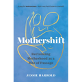 Mothershift: Reclaiming Motherhood as a Rite of Passage - Paperback