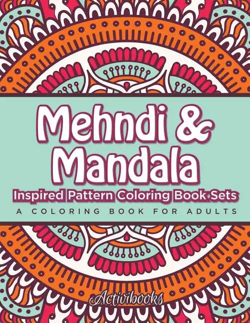 Mehndi & Mandala Inspired Pattern Coloring Book Sets: A Coloring Book For Adults - Paperback