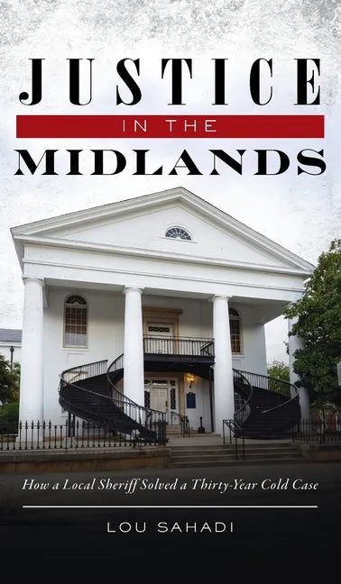 Justice in the Midlands: How a Local Sheriff Solved a 30-Year Cold Case - Hardcover