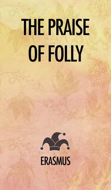The Praise of Folly - Hardcover