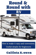 Round and Round with RV: How to Make It Easy and Convenient Useful Details for Beginners - Paperback