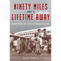 Ninety Miles and a Lifetime Away: Memories of Early Cuban Exiles - Paperback