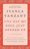 One Day My Soul Just Opened Up: 40 Days and 40 Nights Toward Spiritual Strength and Personal Growth - Hardcover