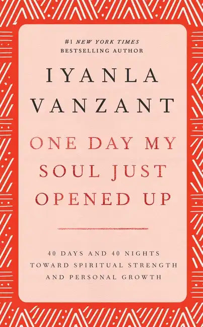 One Day My Soul Just Opened Up: 40 Days and 40 Nights Toward Spiritual Strength and Personal Growth - Hardcover
