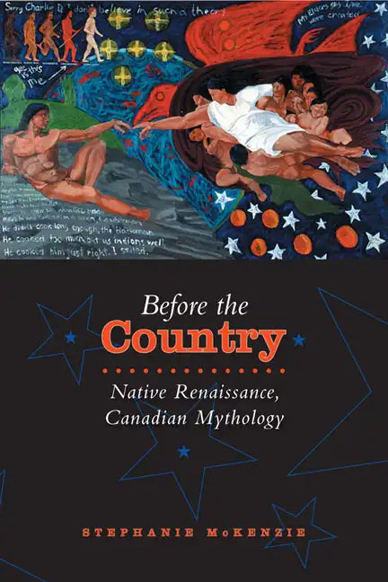 Before the Country: Native Renaissance, Canadian Mythology - Paperback