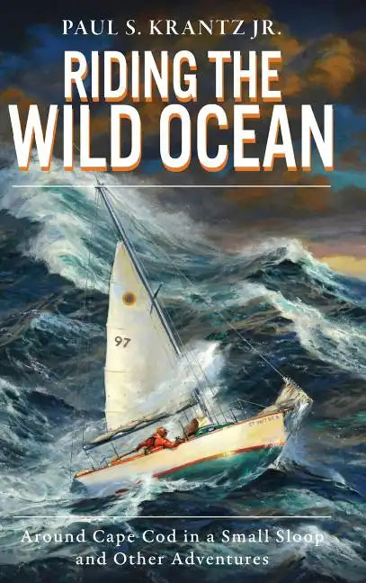 Riding the Wild Ocean: Around Cape Cod in a Small Sloop and Other Adventures - Hardcover