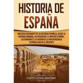 Historia de España: Una guía fascinante de la historia española, desde la Hispania romana, los visigodos, el Imperio español, los Borbones - Paperback