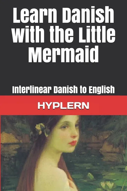 Learn Danish with The Little Mermaid: Interlinear Danish to English - Paperback