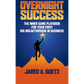 Overnight Success: The Inner Game Playbook for Your First Big Breakthrough in Business - Hardcover