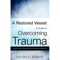 A Restored Vessel: A guide to overcoming trauma - Paperback