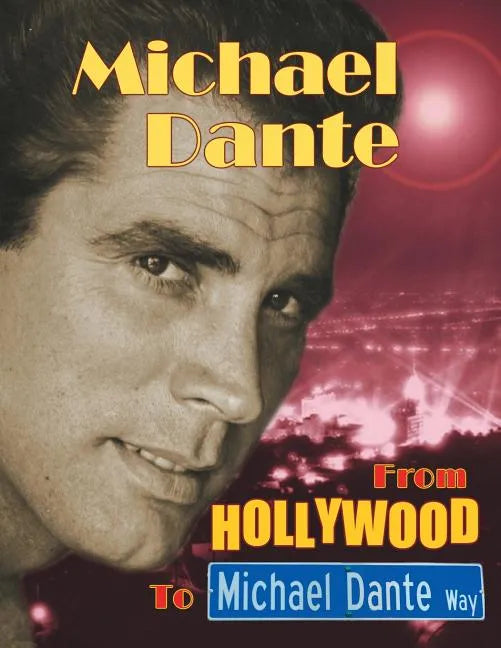 Michael Dante: From Hollywood to Michael Dante Way - Paperback