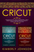 Cricut: 2 BOOKS IN 1. Cricut for Beginners + Cricut Design Space. A Complete Practical Guide to Master your Cricut Machine - Paperback