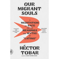 Our Migrant Souls: A Meditation on Race and the Meanings and Myths of "Latino" - Paperback