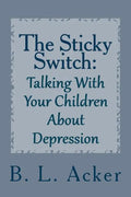 The Sticky Switch: A Book for Explaining Depression to Young Children - Paperback