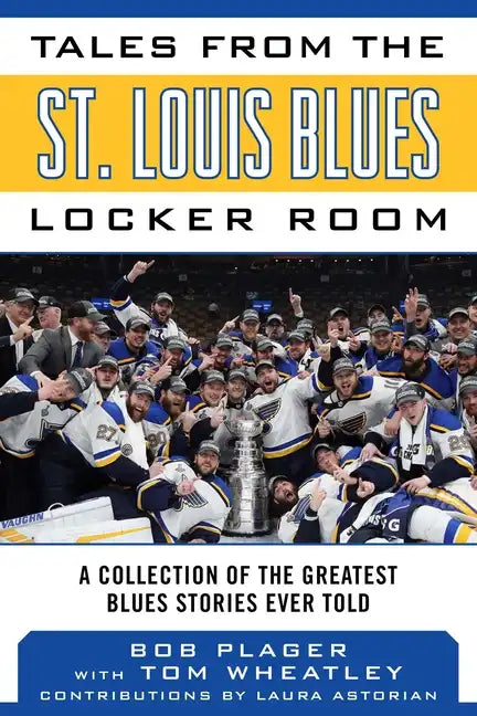 Tales from the St. Louis Blues Locker Room: A Collection of the Greatest Blues Stories Ever Told - Hardcover