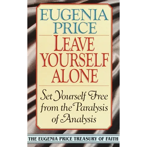 Leave Yourself Alone: Set Yourself Free from the Paralysis of Analysis - Paperback