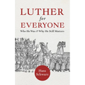 Luther for Everyone: Who He Was and Why He Still Matters - Paperback