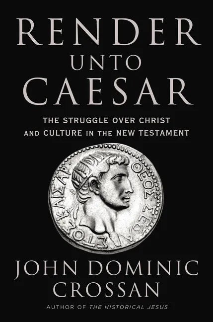 Render Unto Caesar: The Struggle Over Christ and Culture in the New Testament - Hardcover