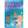 Astrology for Kids: The Fun Way to Learn Star Signs, Master the Zodiac, and Discover Your Potential Future! - Paperback