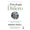 La Psicología del Dinero: 18 Claves Imperecederas Sobre Riqueza Y Felicidad / The Psychology of Money - Paperback