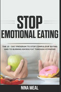 Stop Emotional Eating: The 15 - Day Program to Stop Compulsive Eating and to Burning Excess Fat Through Hypnosis - Paperback