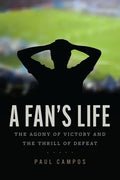 A Fan's Life: The Agony of Victory and the Thrill of Defeat - Paperback