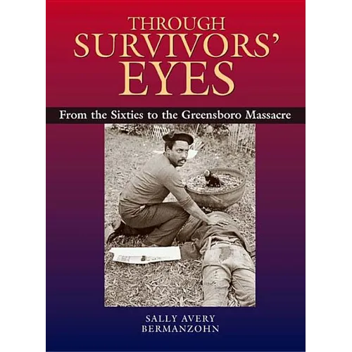 Through Survivors' Eyes: From the Sixties to the Greensboro Massacre from the Sixties to the Greensboro Massacre - Paperback