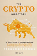 The Crypto Directory: A Guidebook to Understanding Cryptocurrency, Blockchain, NFTs, and the Decentralized Revolution - Paperback