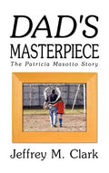 Dad's Masterpiece: The Patricia Masotto Story - Hardcover