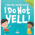 I Use My Inside Voice. I Do Not Yell!: An Affirmation-Themed Toddler Book About Yelling (Ages 2-4) - Hardcover