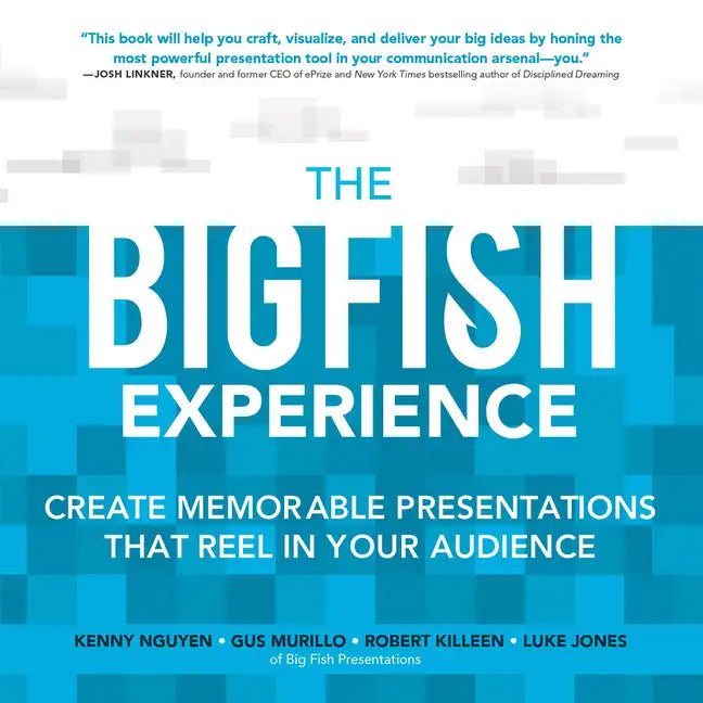 The Big Fish Experience: Create Memorable Presentations That Reel in Your Audience - Paperback