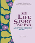 My Life Story So Far: A Grandmother's Journal: Guided Prompts to Write Your Own Memoir - Paperback